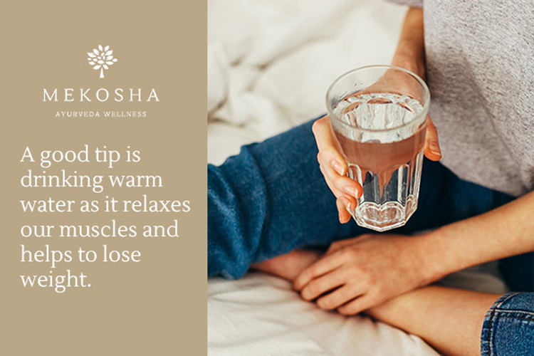 A good tip is drinking warm water as it relaxes our muscles and helps to lose weight
